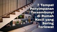 7 Tempat Penyimpanan Tersembunyi di Rumah Kecil yang Sering Terlewat