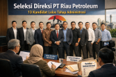 Seleksi Direksi PT Riau Petroleum Memanas, 13 Kandidat Lolos Tahap Administrasi