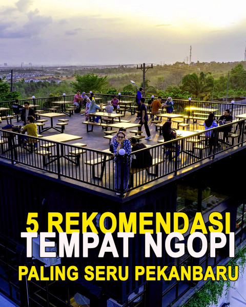 5 Tempat Ngopi Favorit di Pekanbaru yang Wajib Kamu Kunjungi, Instagramable dengan Pemandangan Indah dari Atas Perbukitan