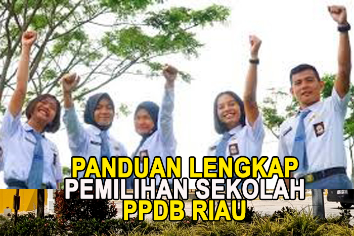 Panduan Lengkap PPDB Riau 2024, Begini Cara Memahami Proses Pendaftaran dan Pemilihan Sekolah